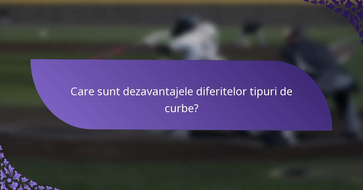 Care sunt dezavantajele diferitelor tipuri de curbe?