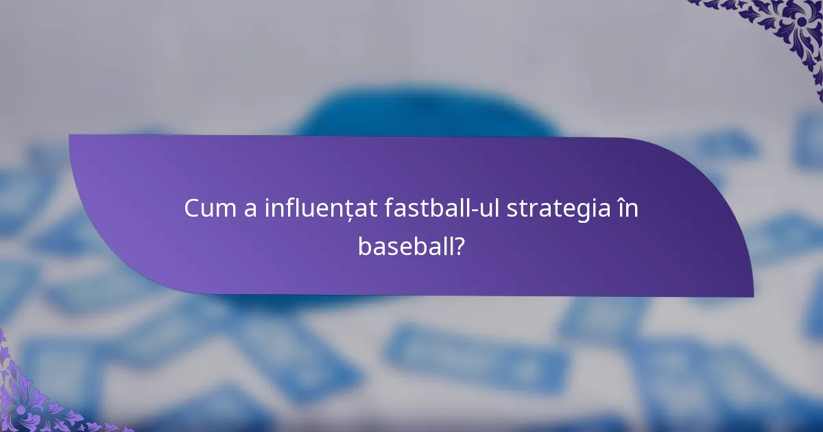 Cum a influențat fastball-ul strategia în baseball?