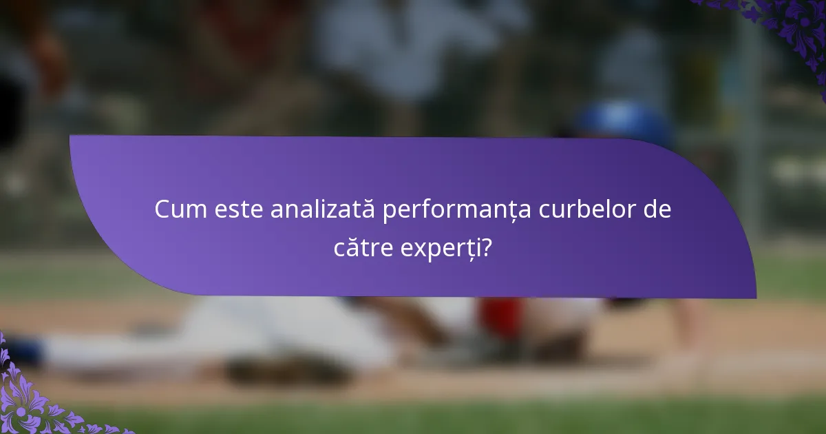 Cum este analizată performanța curbelor de către experți?