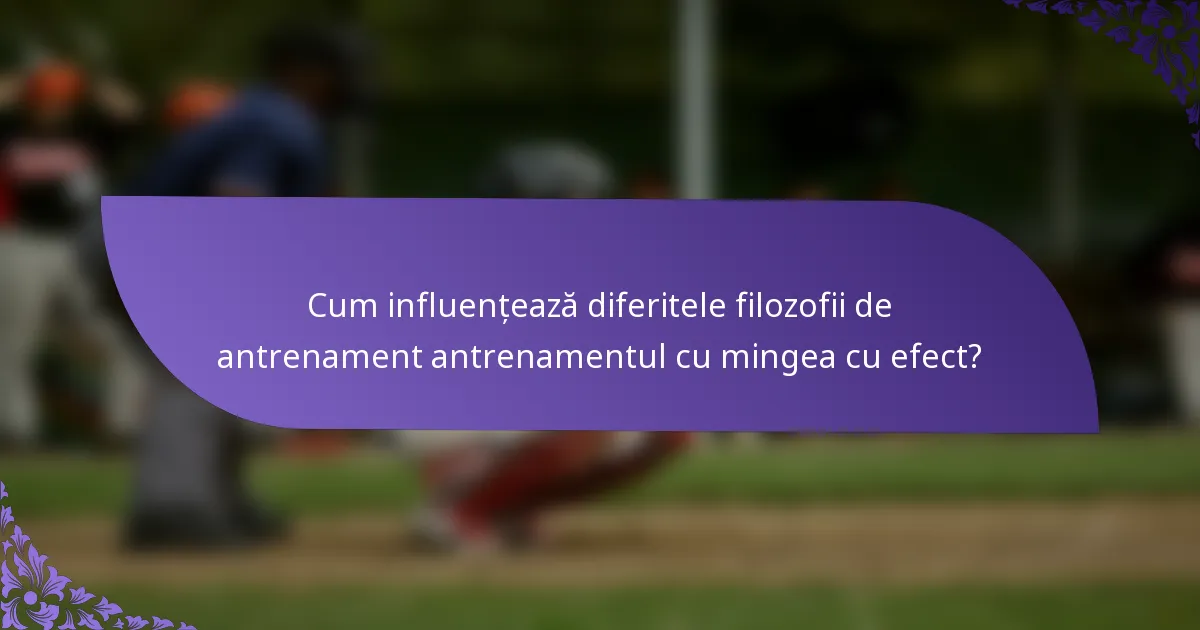 Cum influențează diferitele filozofii de antrenament antrenamentul cu mingea cu efect?