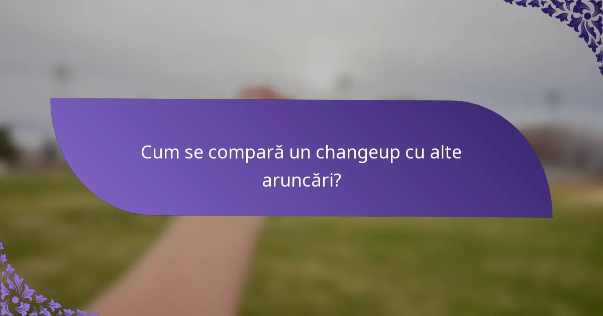 Cum se compară un changeup cu alte aruncări?