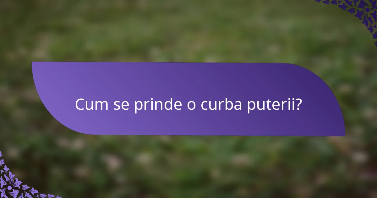 Cum se prinde o curba puterii?