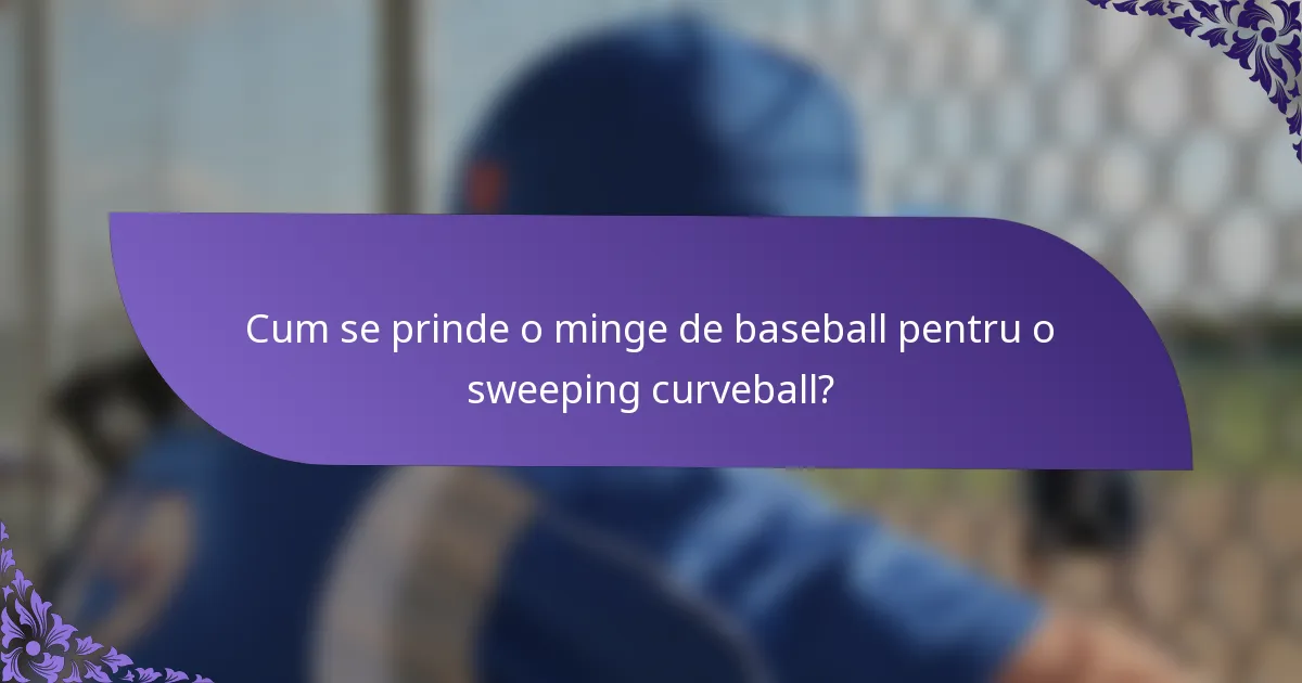 Cum se prinde o minge de baseball pentru o sweeping curveball?